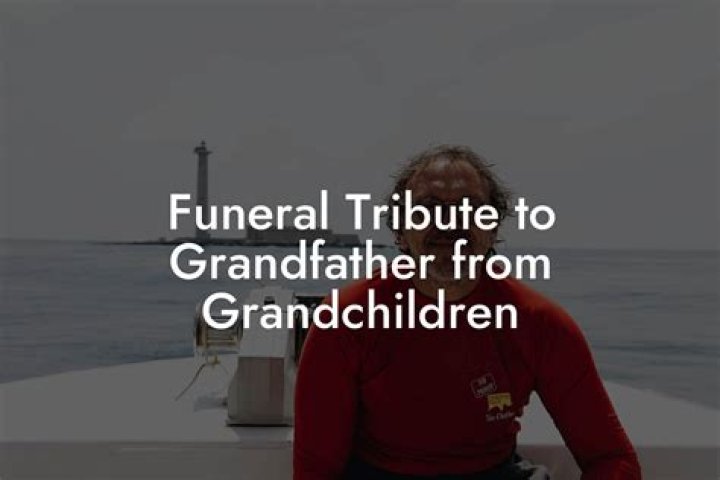 Tributes From Grandchildren To Cherished Grandfathers